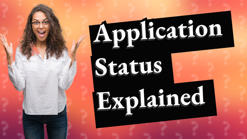Application Status Explained