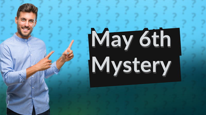 May 6th Mystery