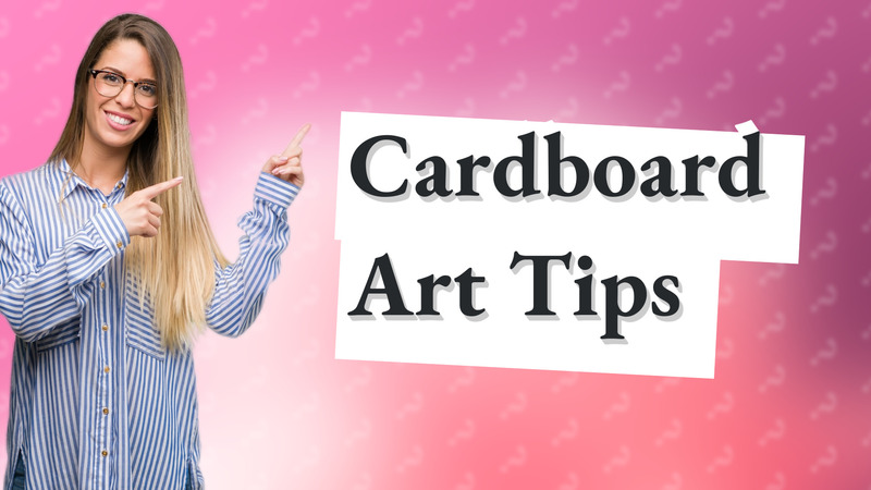 Cardboard Art Tips