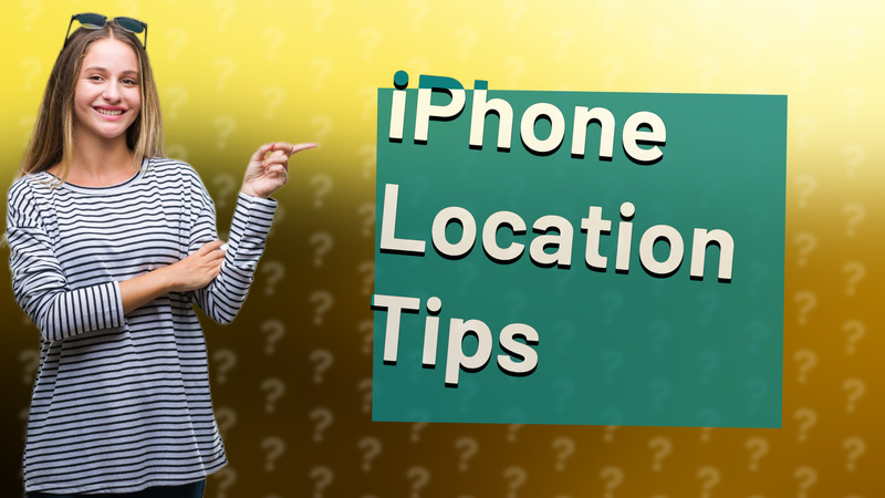 iPhone Location Tips