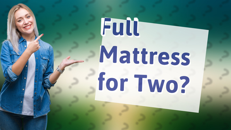 Full Mattress for Two?