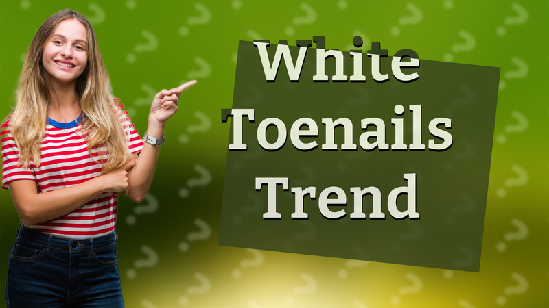 White Toenails Trend