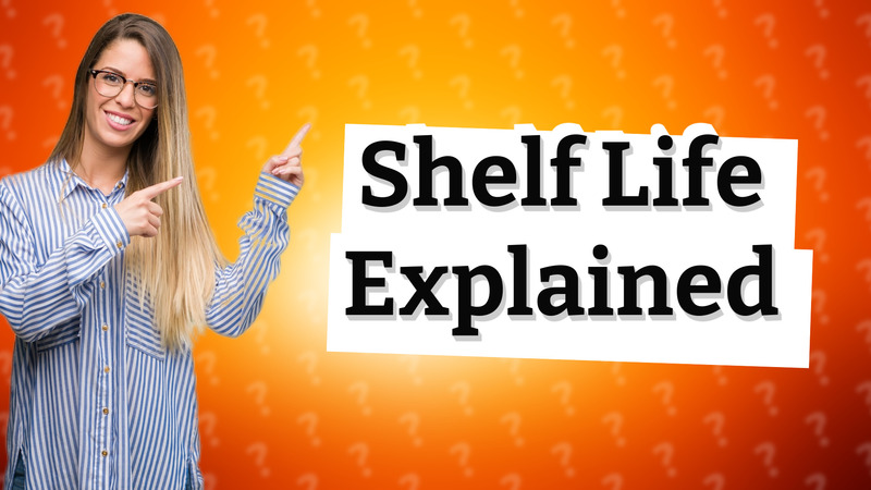 Shelf Life Explained