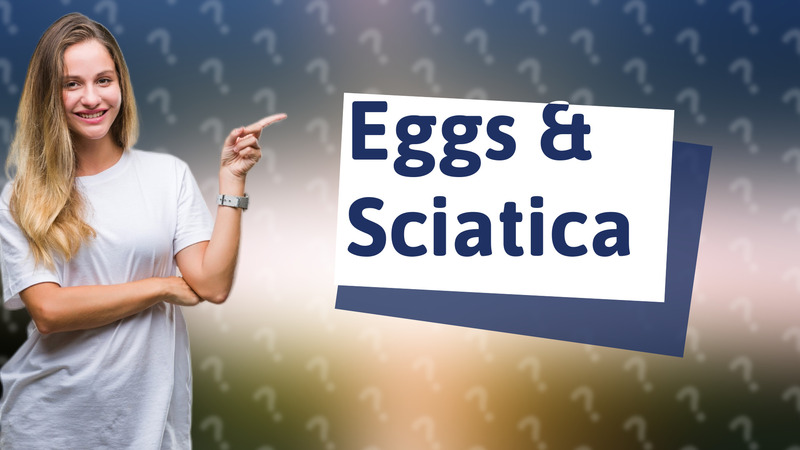 Eggs & Sciatica