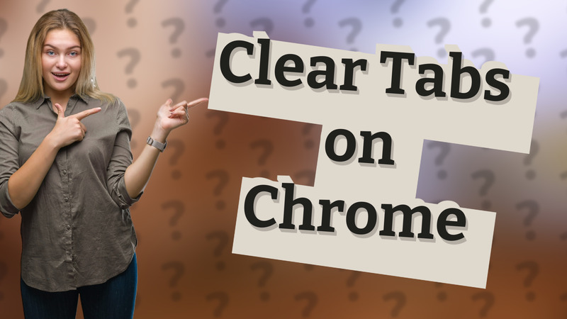 Clear Tabs on Chrome