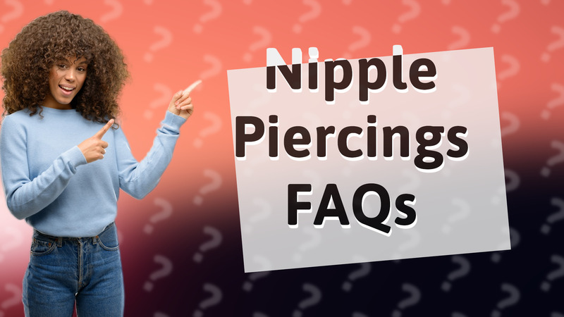 Nipple Piercings FAQs