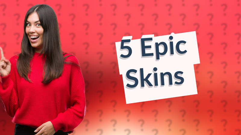 5 Epic Skins