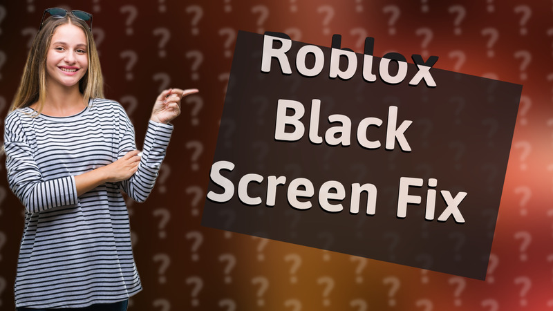 Roblox Black Screen Fix