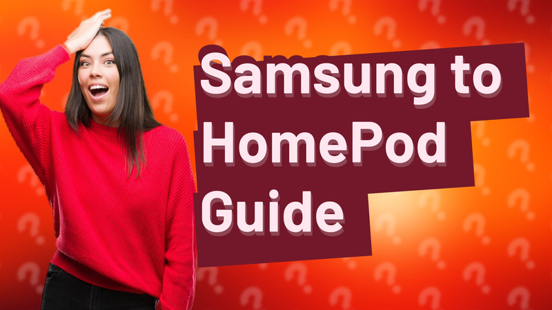 Samsung to HomePod Guide