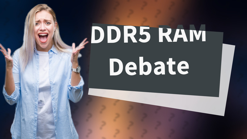 DDR5 RAM Debate