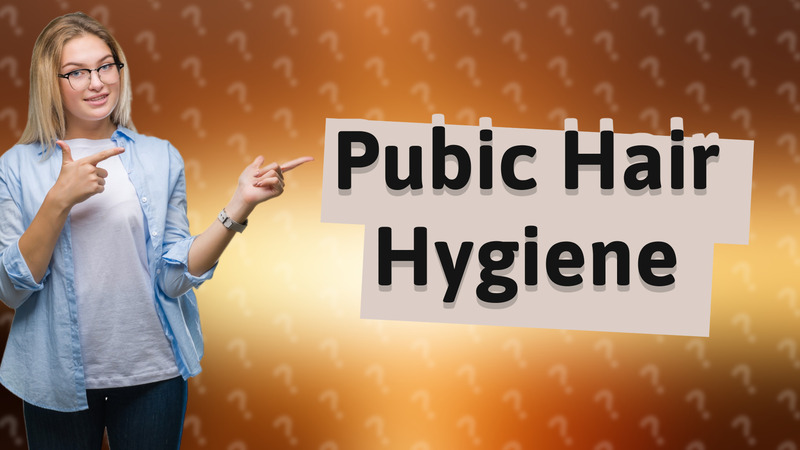 Pubic Hair Hygiene