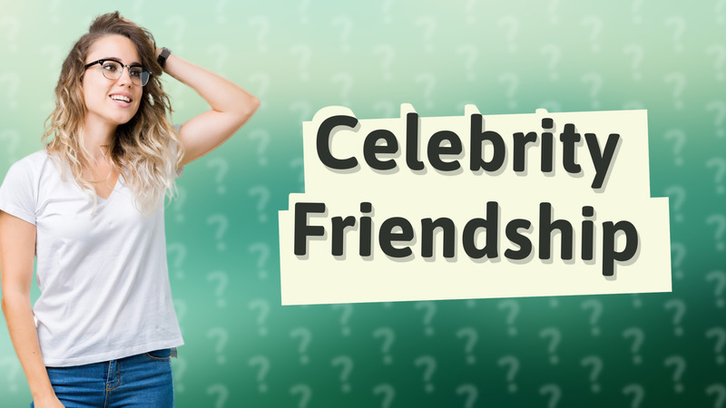 Celebrity Friendship