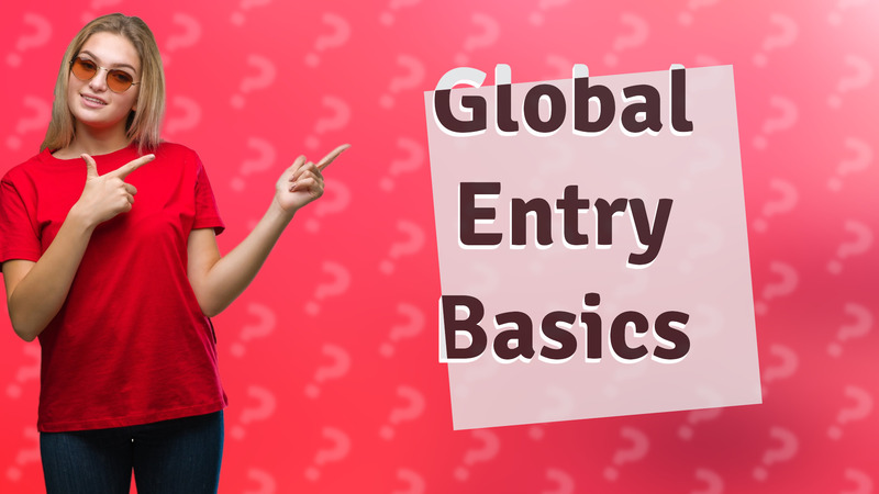 Global Entry Basics