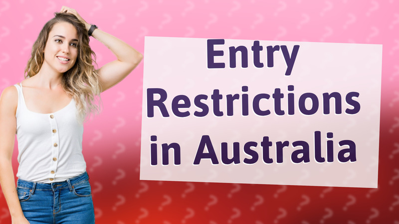 Entry Restrictions in Australia