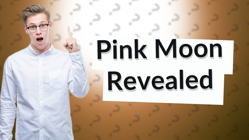 Pink Moon Revealed