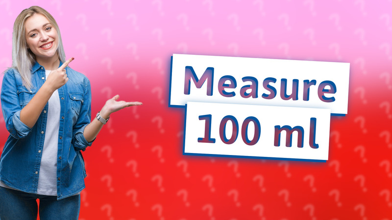 Measure 100 ml