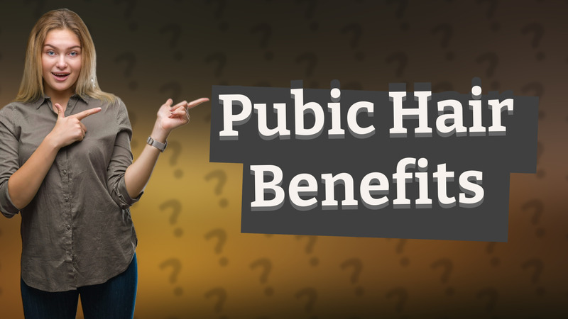 Pubic Hair Benefits