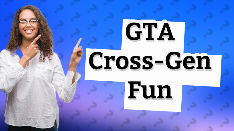 GTA Cross-Gen Fun