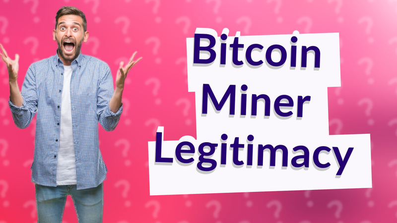 Bitcoin Miner Legitimacy