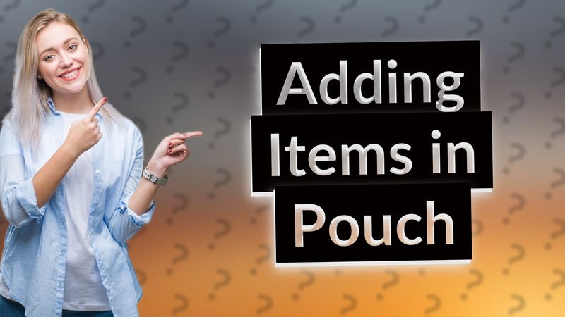 Adding Items in Pouch