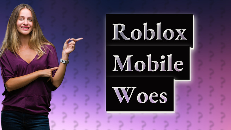 Roblox Mobile Woes