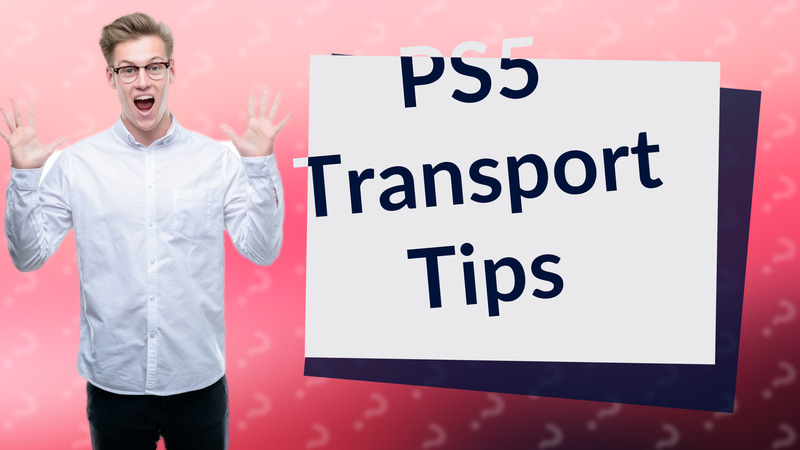 PS5 Transport Tips