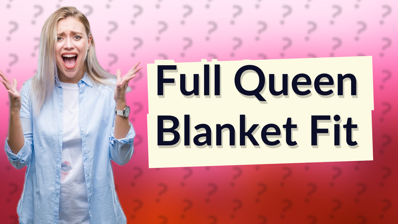 Full Queen Blanket Fit