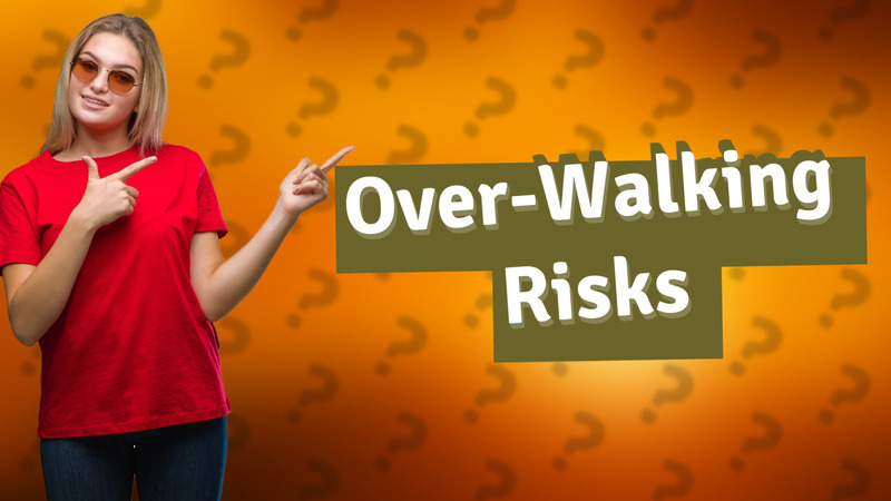 Over-Walking Risks