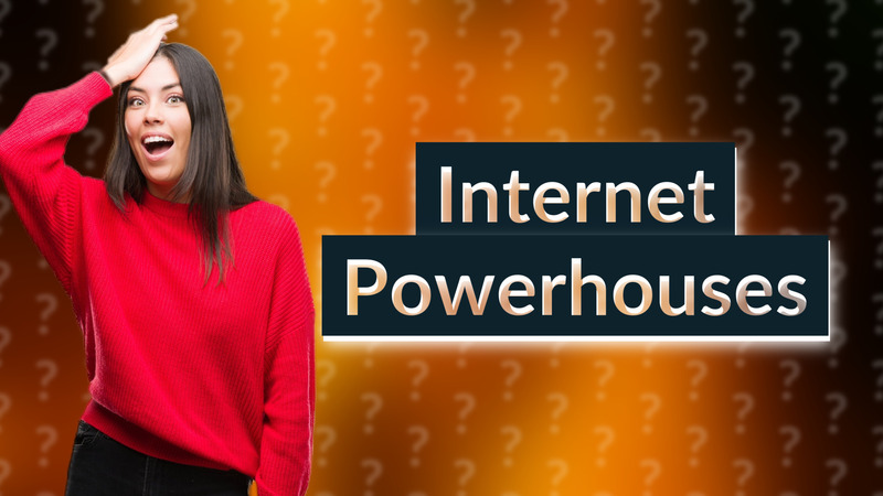 Internet Powerhouses