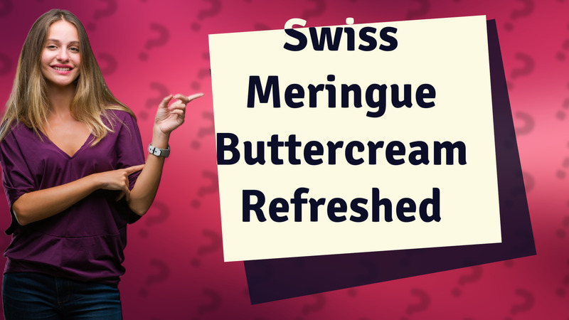 Swiss Meringue Buttercream Refreshed