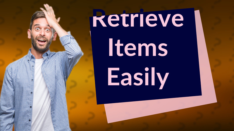 Retrieve Items Easily