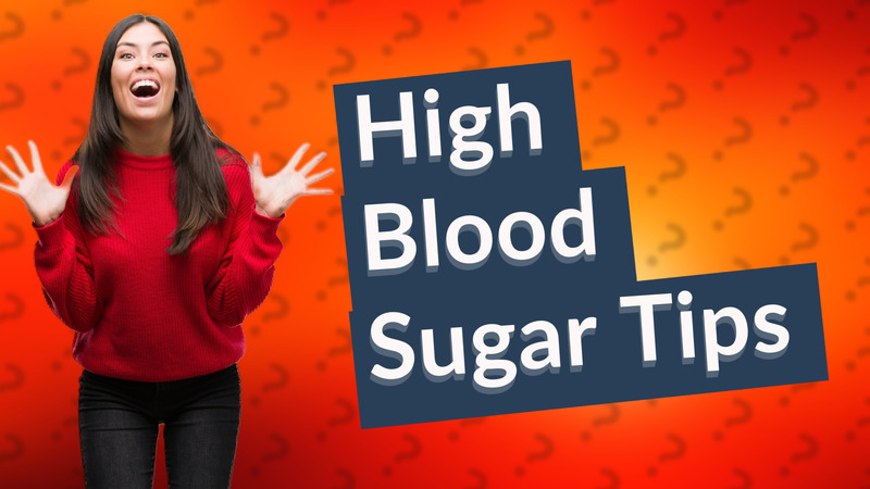 High Blood Sugar Tips