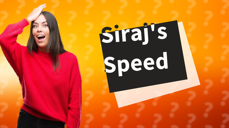 Siraj's Speed