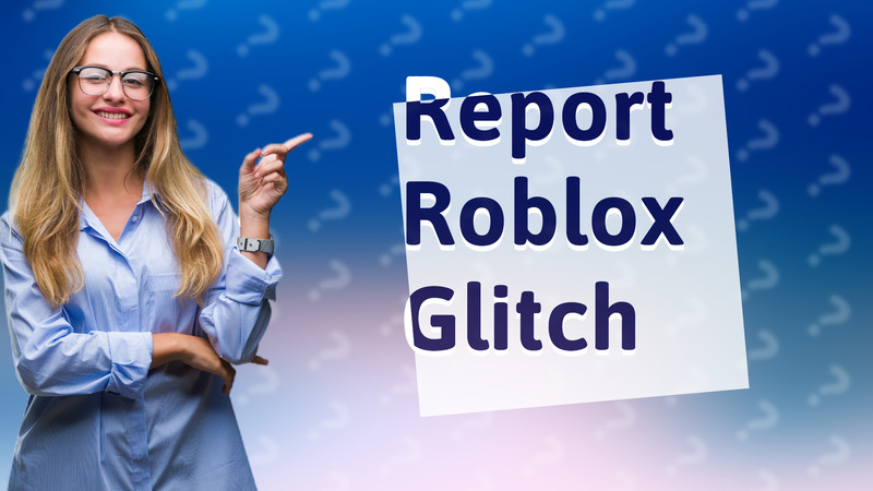 Report Roblox Glitch
