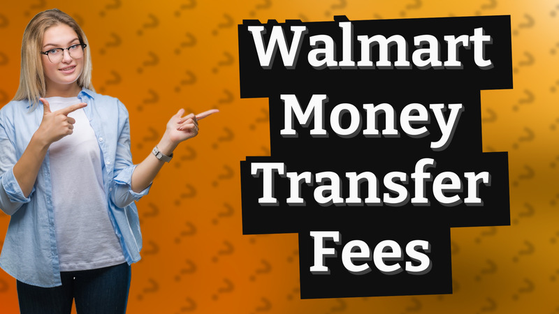 Walmart Money Transfer Fees