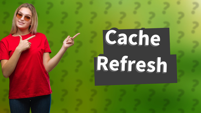 Cache Refresh