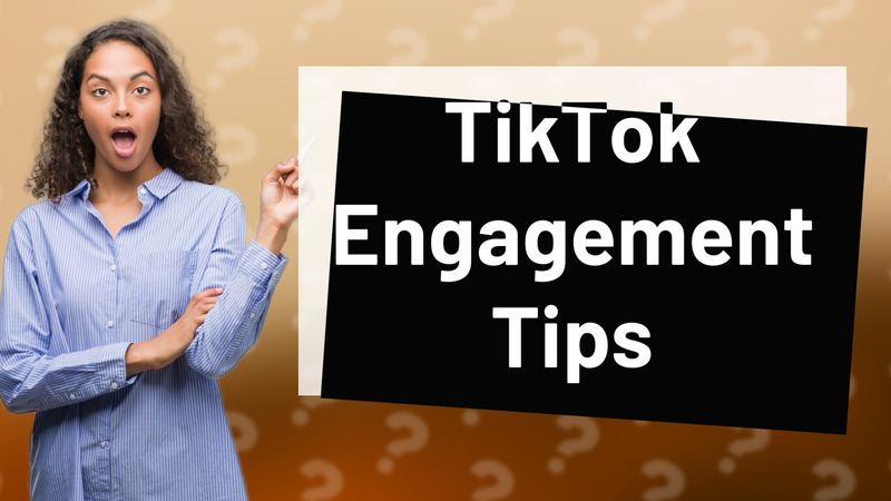 TikTok Engagement Tips