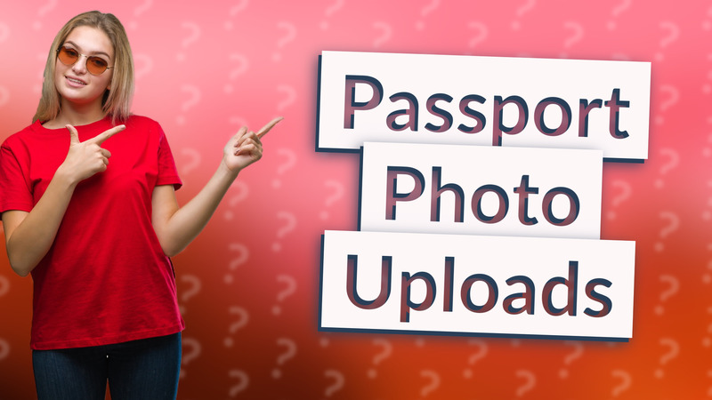 Passport Photo Uploads