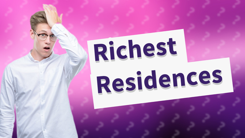 Richest Residences