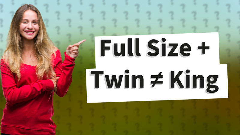 Full Size + Twin ≠ King