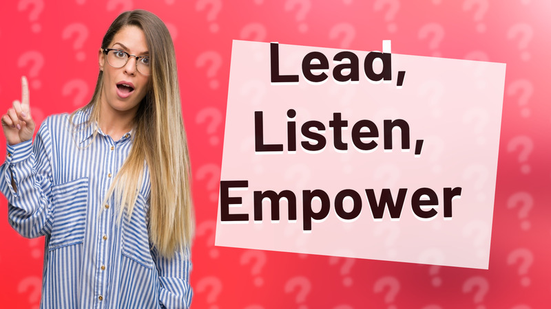 Lead, Listen, Empower