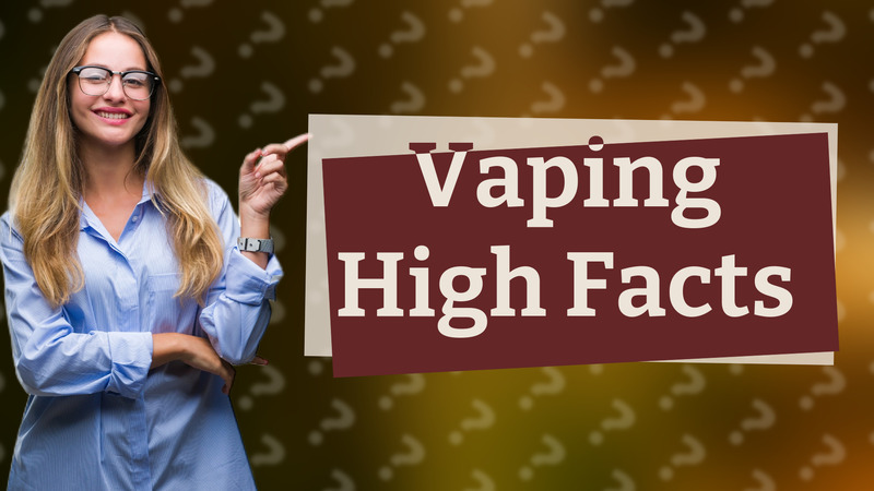 Vaping High Facts