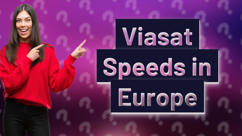 Viasat Speeds in Europe