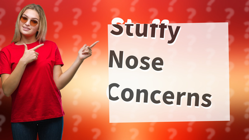 Stuffy Nose Concerns