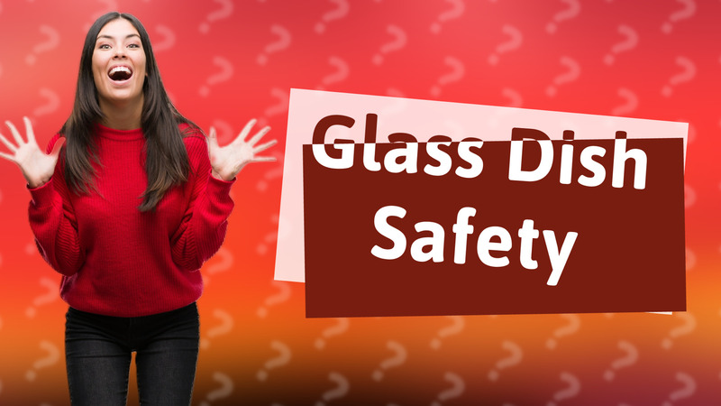 Glass Dish Safety