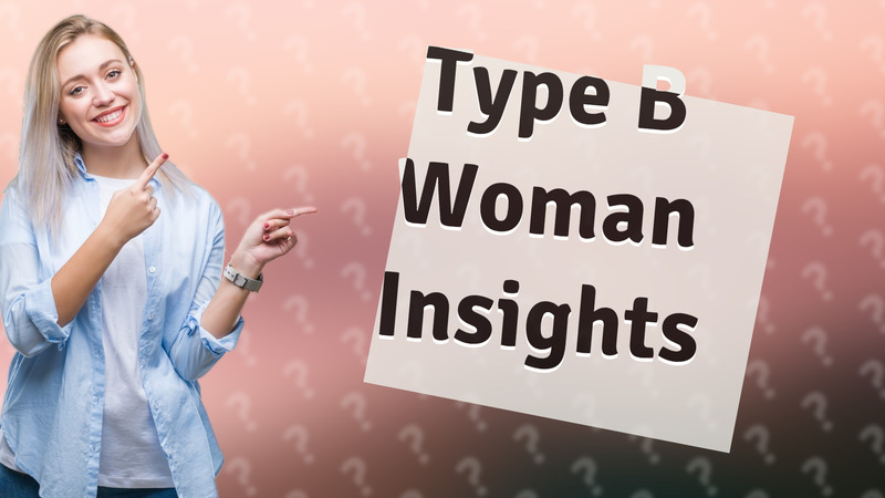 Type B Woman Insights