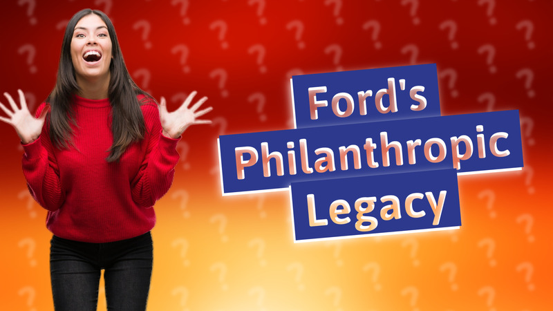 Ford's Philanthropic Legacy