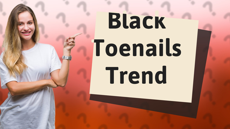 Black Toenails Trend
