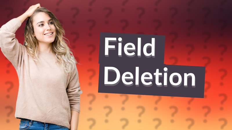 Field Deletion