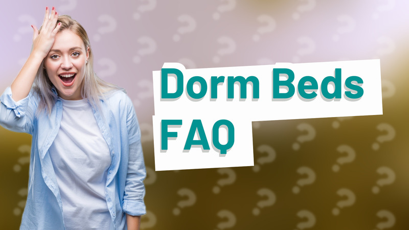 Dorm Beds FAQ